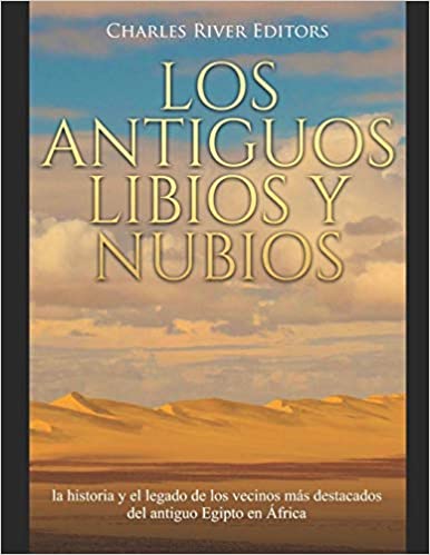 Los antiguos libios y nubios: la historia y el legado de los vecinos más destacados del antiguo Egipto en África