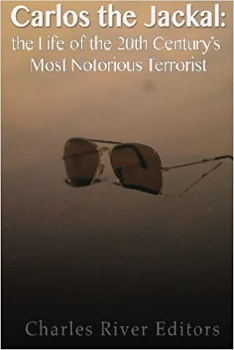 Carlos the Jackal: The Life of the 20th Century's Most Notorious Terrorist