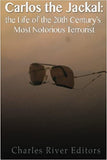 Carlos the Jackal: The Life of the 20th Century's Most Notorious Terrorist