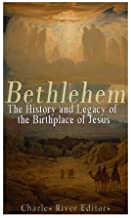 Bethlehem: The History and Legacy of the Birthplace of Jesus