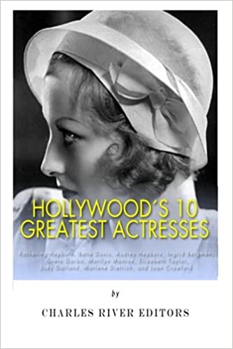 Hollywood's 10 Greatest Actresses: Katharine Hepburn, Bette Davis, Audrey Hepburn, Ingrid Bergman, Greta Garbo, Marilyn Monroe, Elizabeth Taylor, Judy