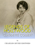 Legends of Hollywood: The Life of Claudette Colbert