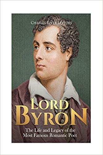 Lord Byron: The Life and Legacy of the Most Famous Romantic Poet