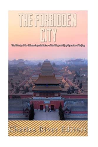 The Forbidden City: The History of the Chinese Imperial Palace of the Ming and Qing Dynasties in Beijing