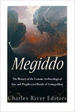 Megiddo: The History of the Famous Archaeological Site and Prophesized Battle of Armageddon