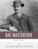 Legends of the West: The Life and Legacy of Bat Masterson