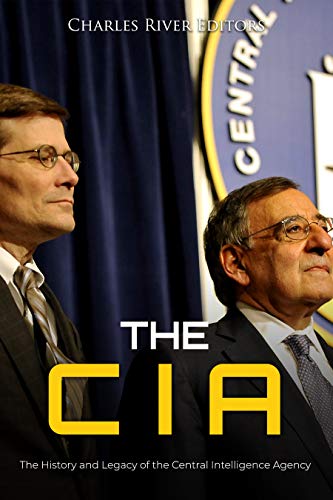 The CIA: The History and Legacy of the Central Intelligence Agency
