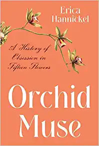 Orchid Muse: A History of Obsession in Fifteen Flowers