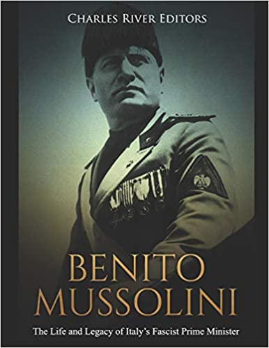 Benito Mussolini: The Life and Legacy of Italy's Fascist Prime Minister