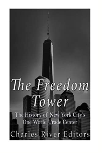 The Freedom Tower: The History of New York City's One World Trade Center