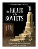 The Palace of the Soviets: The History of the Proposed Administrative Center for the Soviet Union