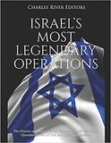 Israel's Most Legendary Operations: The History and Legacy of the Capture of Adolf Eichmann, Operation Wrath of God, and Operation Entebbe