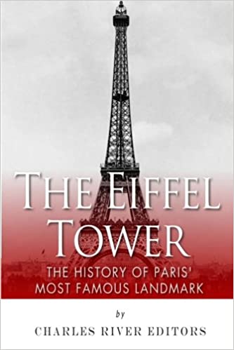The Eiffel Tower: The History of Paris' Most Famous Landmark