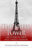 The Eiffel Tower: The History of Paris' Most Famous Landmark
