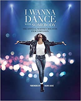 I Wanna Dance with Somebody: The Official Whitney Houston Film Companion