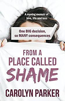 From a Place Called Shame: A moving memoir of love, life and loss