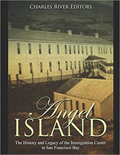 Angel Island: The History and Legacy of the Immigration Center in San Francisco Bay