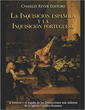 La Inquisición española y la Inquisición portuguesa: la historia y el legado de las instituciones más infames de la Iglesia Católica Romana