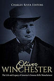 Oliver Winchester: The Life and Legacy of America's Famous Rifle Manufacturer