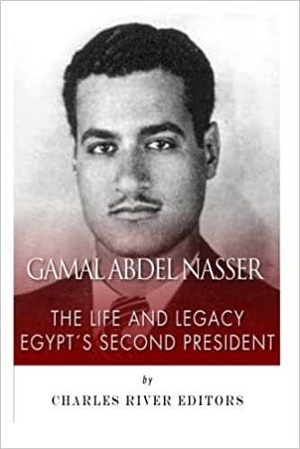 Gamal Abdel Nasser: The Life and Legacy of Egypt's Second President