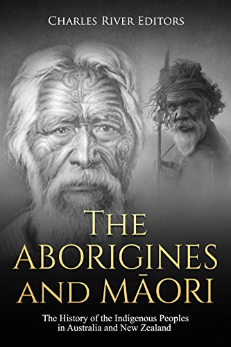 The Aborigines and Maori: The History of the Indigenous Peoples in Australia and New Zealand