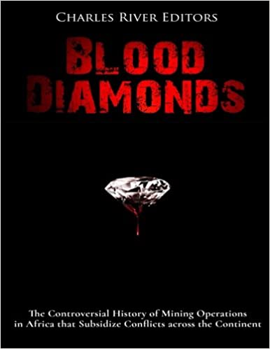Blood Diamonds: The Controversial History of Mining Operations in Africa that Subsidize Conflicts across the Continent