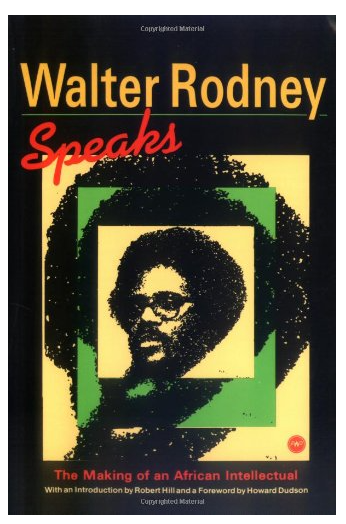 Walter Rodney Speaks: The Making of an African Intellectual