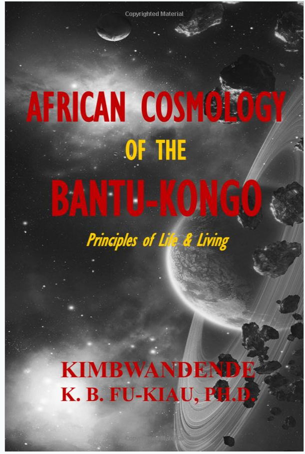 African Cosmology of the Bantu-Kongo: Tying the Spiritual Knot, Principles of Life & Living