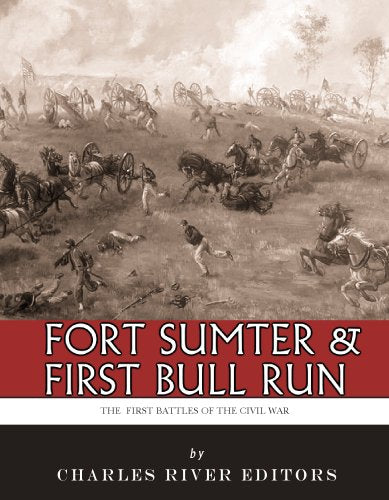 Fort Sumter & First Bull Run: The First Battles of the Civil War