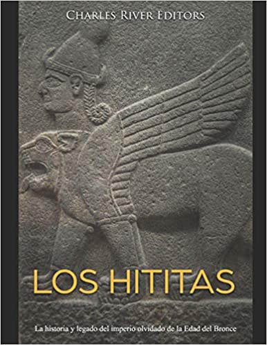 Los hititas: La historia y legado del imperio olvidado de la Edad del Bronce