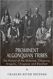 Prominent Algonquian Tribes: The History of the Shawnee, Cheyenne, Arapaho, Chippewa, and Blackfeet