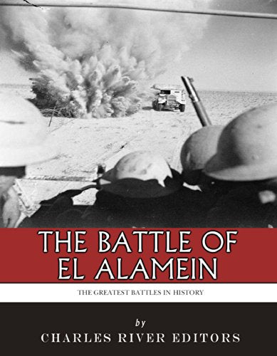 The Greatest Battles in History: The Battle of El Alamein