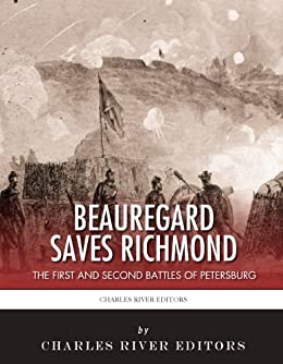 P.G.T. Beauregard Saves Richmond: The First and Second Battles of Petersburg