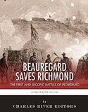 P.G.T. Beauregard Saves Richmond: The First and Second Battles of Petersburg