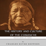 Native American Tribes: The History and Culture of the Comanche