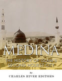 Medina: The History of Islam's Second Holiest City