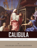 Legends of the Ancient World: The Life and Legacy of Caligula