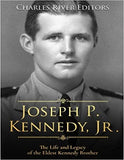Joseph P. Kennedy, Jr.: The Life and Legacy of the Eldest Kennedy Brother