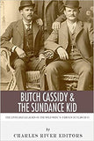 Butch Cassidy & The Sundance Kid: The Lives and Legacies of the Wild West's Famous Outlaw Duo