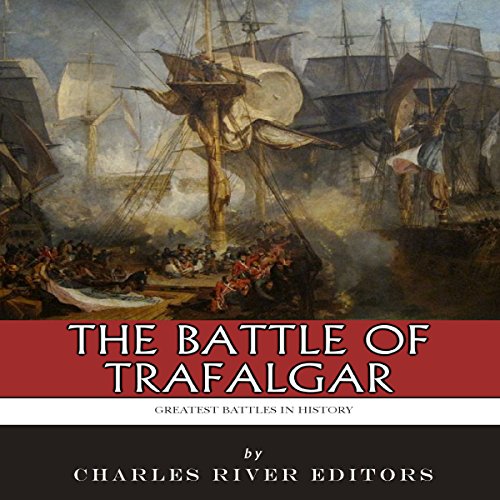 The Greatest Battles in History: The Battle of Trafalgar