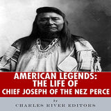 American Legends: The Life of Chief Joseph of the Nez Perce