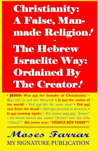Christianity: A False, Man-made Religion! The Hebrew Israelite Way: Ordained By The Creator