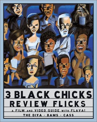 3 Black Chicks Review Flicks: A Film and Video Guide with Flava!
