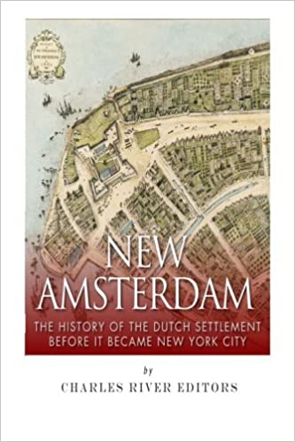 New Amsterdam: The History of the Dutch Settlement Before It Became New York City