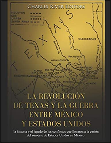 La revolución de Texas y la guerra entre México y Estados Unidos: la historia y el legado de los conflictos que llevaron a la cesión del suroeste de Esta