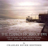 The Perfect Storm of 1991: The Story of the Nor'easter that Sank the Andrea Gail