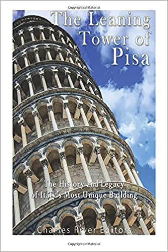 The Leaning Tower of Pisa: The History and Legacy of Italy's Most Unique Building