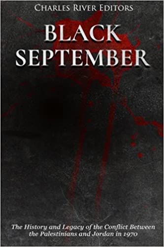 Black September: The History and Legacy of the Conflict Between the Palestinians and Jordan in 1970