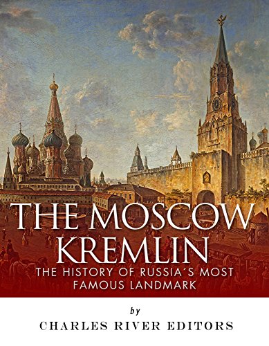 The Moscow Kremlin: The History of Russia's Most Famous Landmark