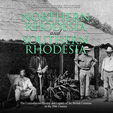 Northern Rhodesia and Southern Rhodesia: The Controversial History and Legacy of the British Colonies in the 20th Century
